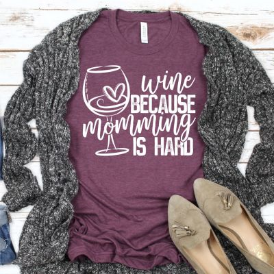 Wine Because Momming is Hard