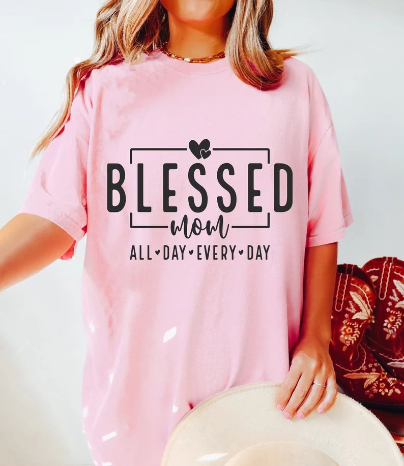 BLESSED mom...all day every day