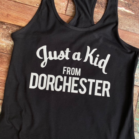 Just a Kid FROM DORCHESTER (or your town)