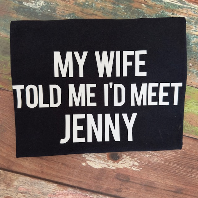 My WIFE TOLD ME I'D MEET JENNY